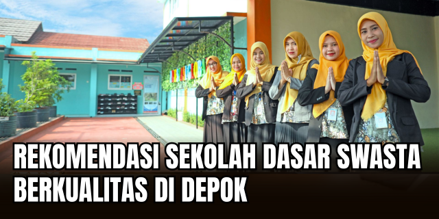 SD Swasta Berkualitas di Depok Panduan Memilih Sekolah dengan Standar Pendidikan Modern
